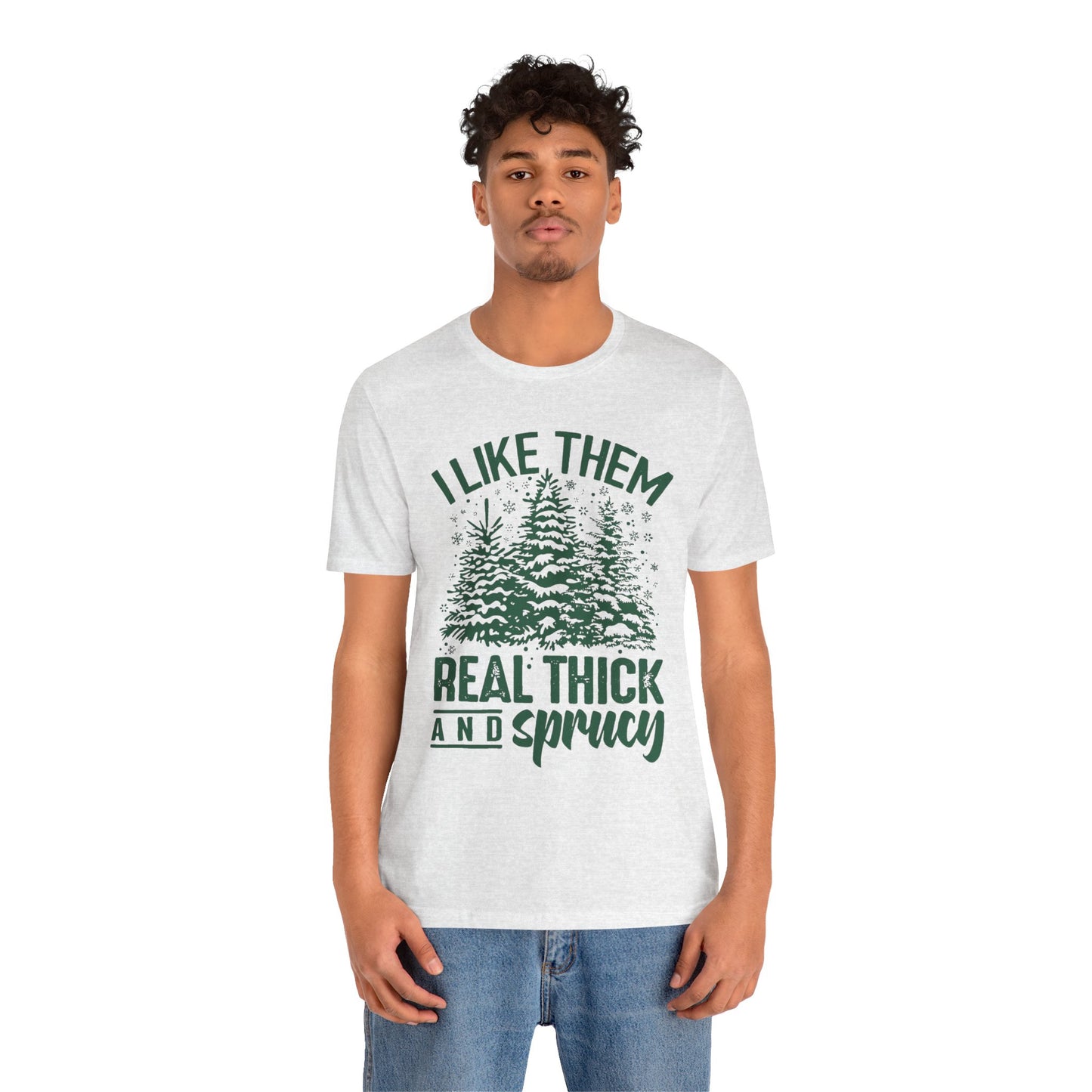Festive Trees Tee - 'I Like Them Real Thick and Sprucy' Unisex Jersey Short Sleeve
