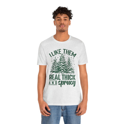 Festive Trees Tee - 'I Like Them Real Thick and Sprucy' Unisex Jersey Short Sleeve