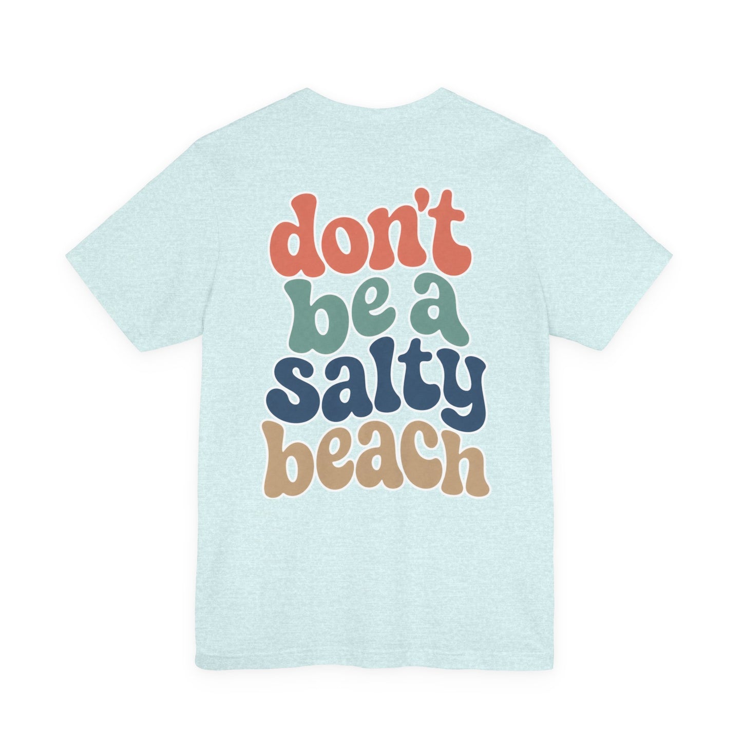 Don’t Be A Salty Beach Adult Tee