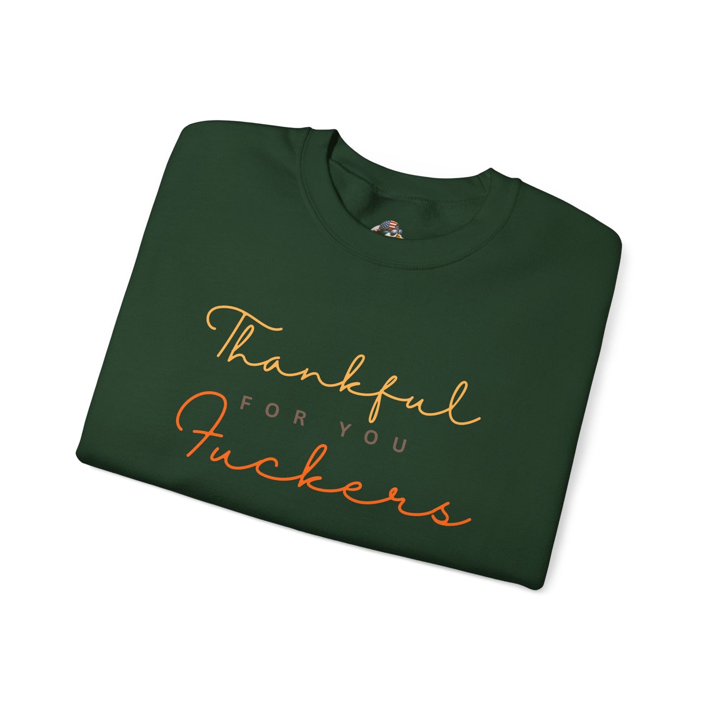 Crewneck Sweatshirt — "Thankful For You Fuckers" Script Thanksgiving Pullover