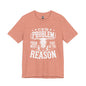 If I'm The Problem Unisex Tee