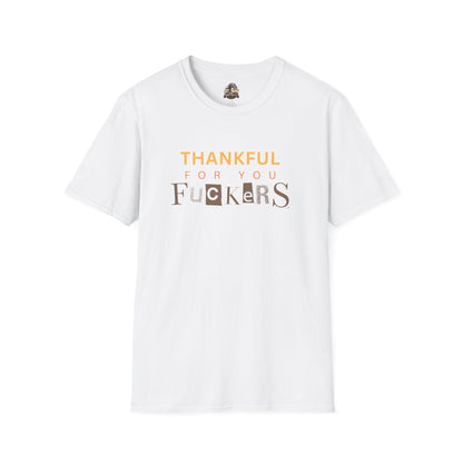 Thankful For You F*ckers Tee