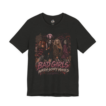 Bad Girls Watch Scary Movies Tee