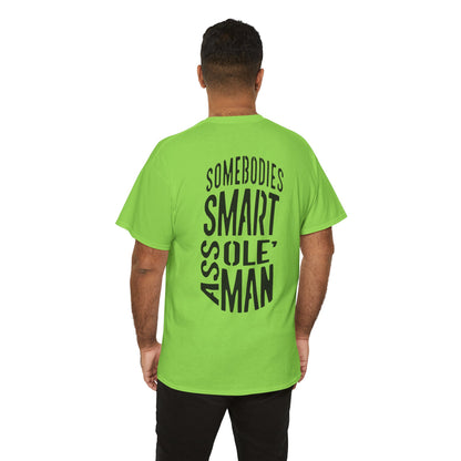 Graphic Tee "Somebodies Smart Ass Ole' Man"