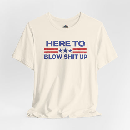 Here To Blow Shit Up Adult Tee