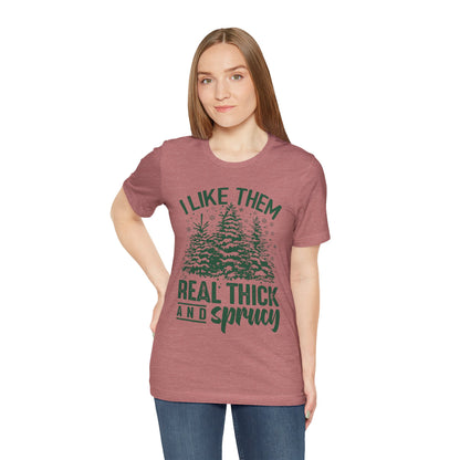 Festive Trees Tee - 'I Like Them Real Thick and Sprucy' Unisex Jersey Short Sleeve
