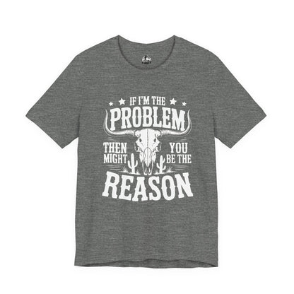 If I'm The Problem Unisex Tee