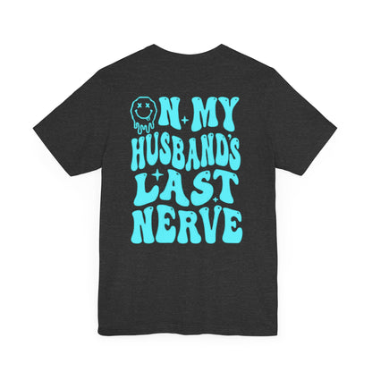 Graphic Tee- " On My husbands Last Nerve"