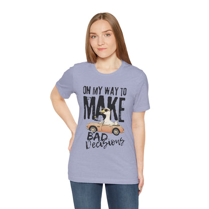 Silly Goose - "On My way to make bad decisions tee"