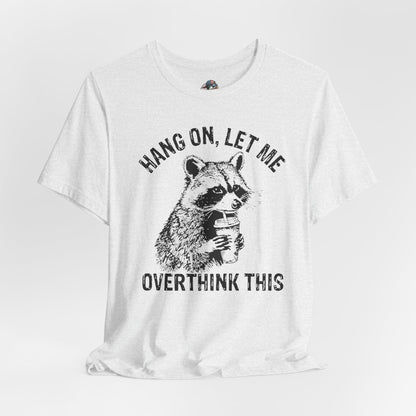 “Hang on, let me overthink this” Graphic Tee