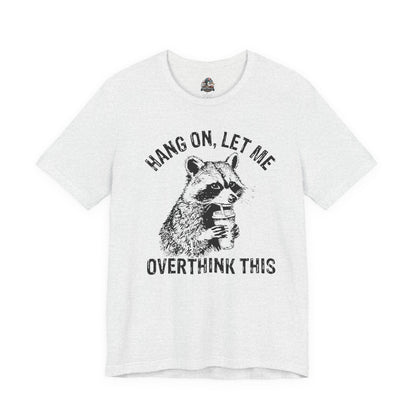 “Hang on, let me overthink this” Graphic Tee