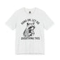 “Hang on, let me overthink this” Graphic Tee
