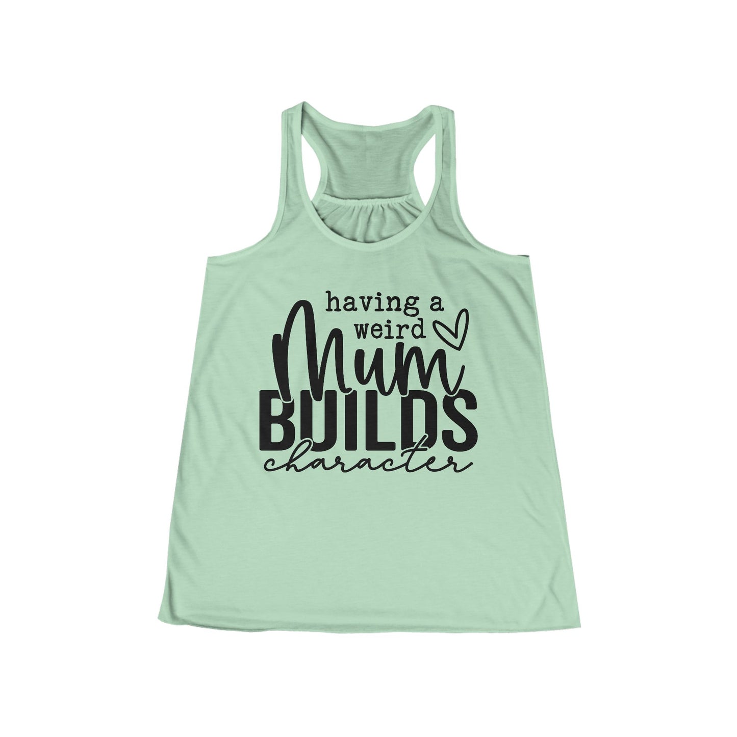 Women's Flowy Racerback Tank - Having a Weird Mum Builds Character