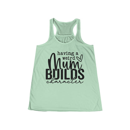 Women's Flowy Racerback Tank - Having a Weird Mum Builds Character