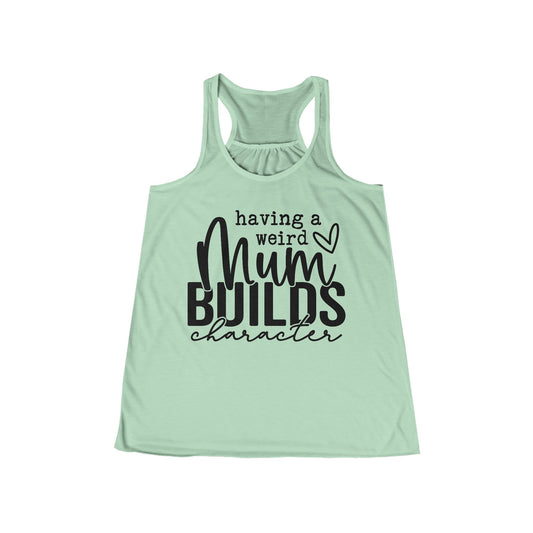 Women's Flowy Racerback Tank - Having a Weird Mum Builds Character