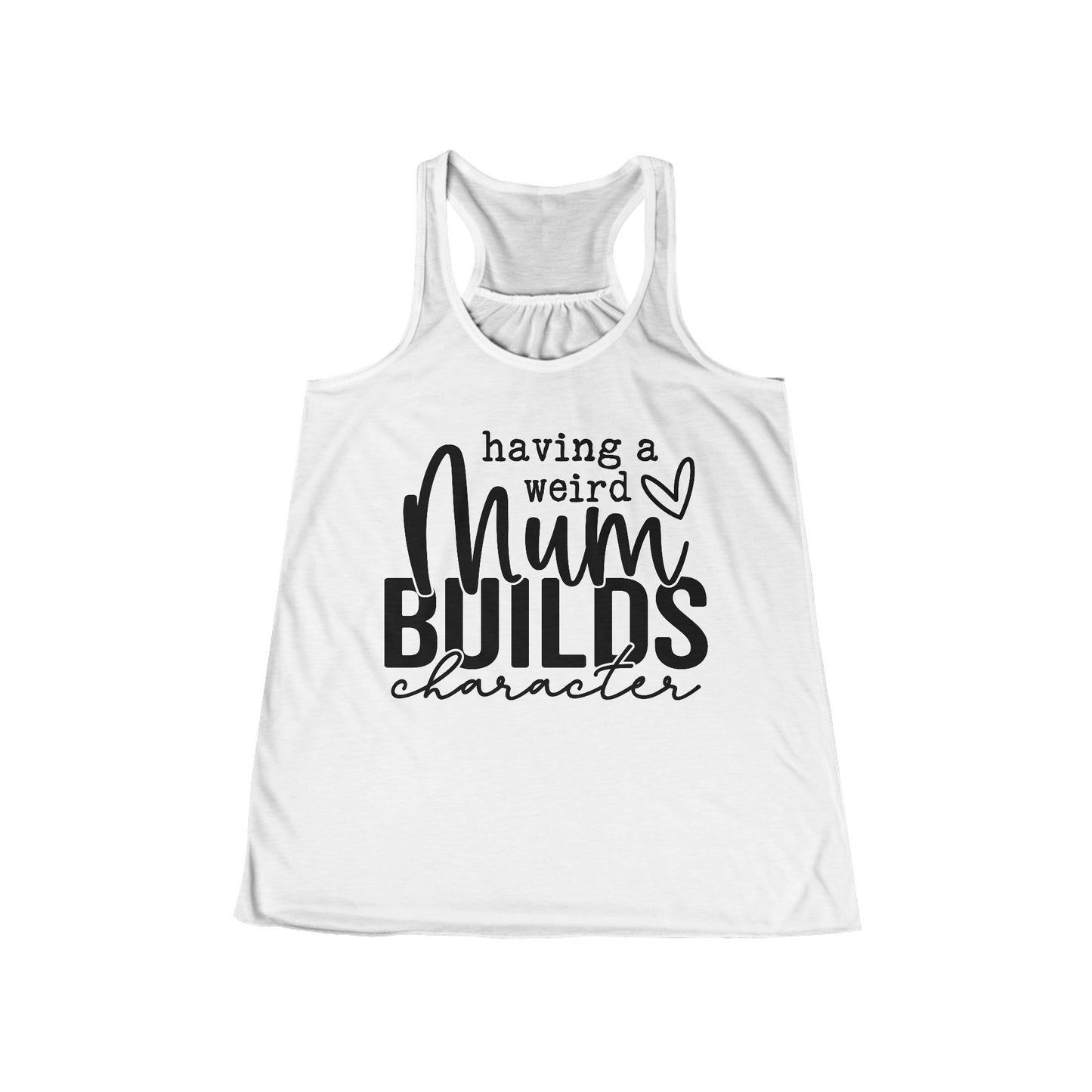 Women's Flowy Racerback Tank - Having a Weird Mum Builds Character