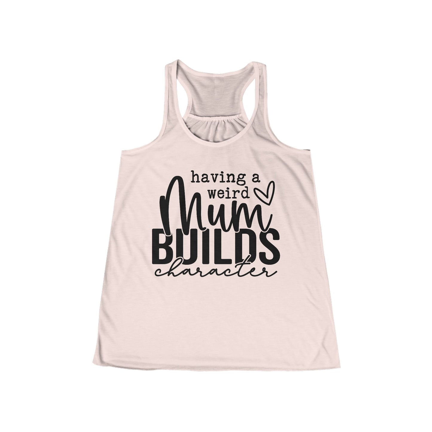 Women's Flowy Racerback Tank - Having a Weird Mum Builds Character