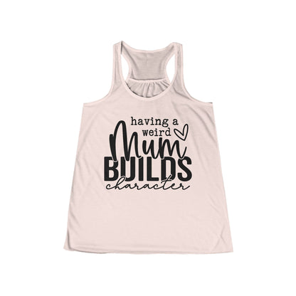 Women's Flowy Racerback Tank - Having a Weird Mum Builds Character