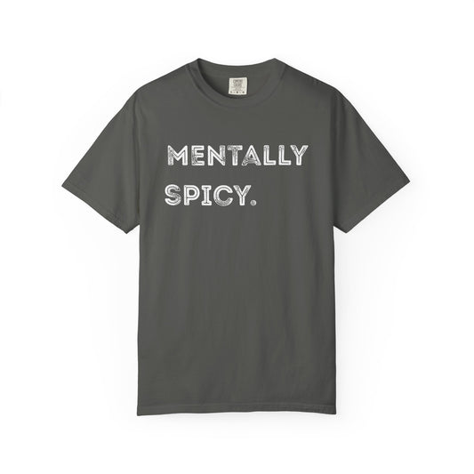 Mentally Spicy Unisex Garment-Dyed T-shirt | Casual Comfort Tee for Creative Minds