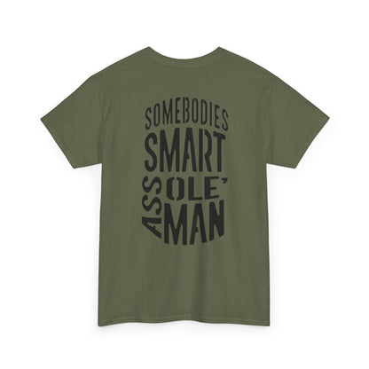 Graphic Tee "Somebodies Smart Ass Ole' Man"