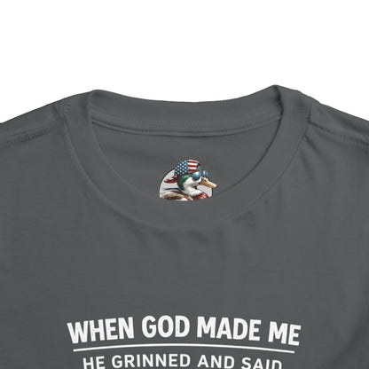 “When God made me he grinned and said , this’ll be fun” Toddler Tee
