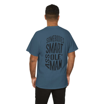 Graphic Tee "Somebodies Smart Ass Ole' Man"