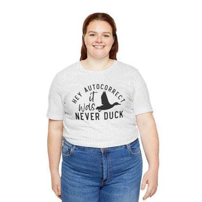 “Autocorrect, it was never duck” Tee