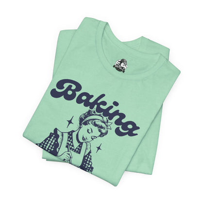 Baking Humor Tee - Unisex Jersey Short Sleeve Tee, Funny T-Shirt, Gift for Bakers, Kitchen Lover Top, Quirky Cooking Apparel