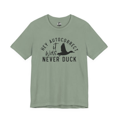 “Autocorrect, it was never duck” Tee