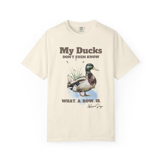 My Ducks Don't Even Know what a row is Unisex Garment-Dyed T-Shirt