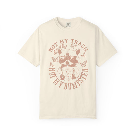 Funny Raccoon T-Shirt - 'Not My Trash, Not My Dumpster' - Unisex Garment-Dyed Tee