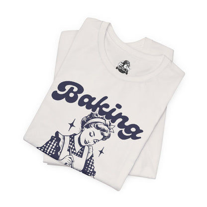 Baking Humor Tee - Unisex Jersey Short Sleeve Tee, Funny T-Shirt, Gift for Bakers, Kitchen Lover Top, Quirky Cooking Apparel