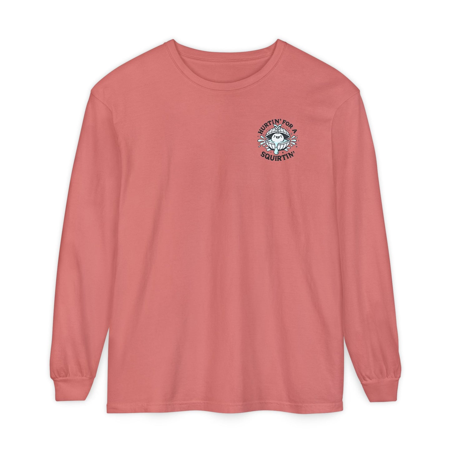 Hurtin' for a Squirtin' Long Sleeve T-Shirt - Fun Unisex Graphic Tee
