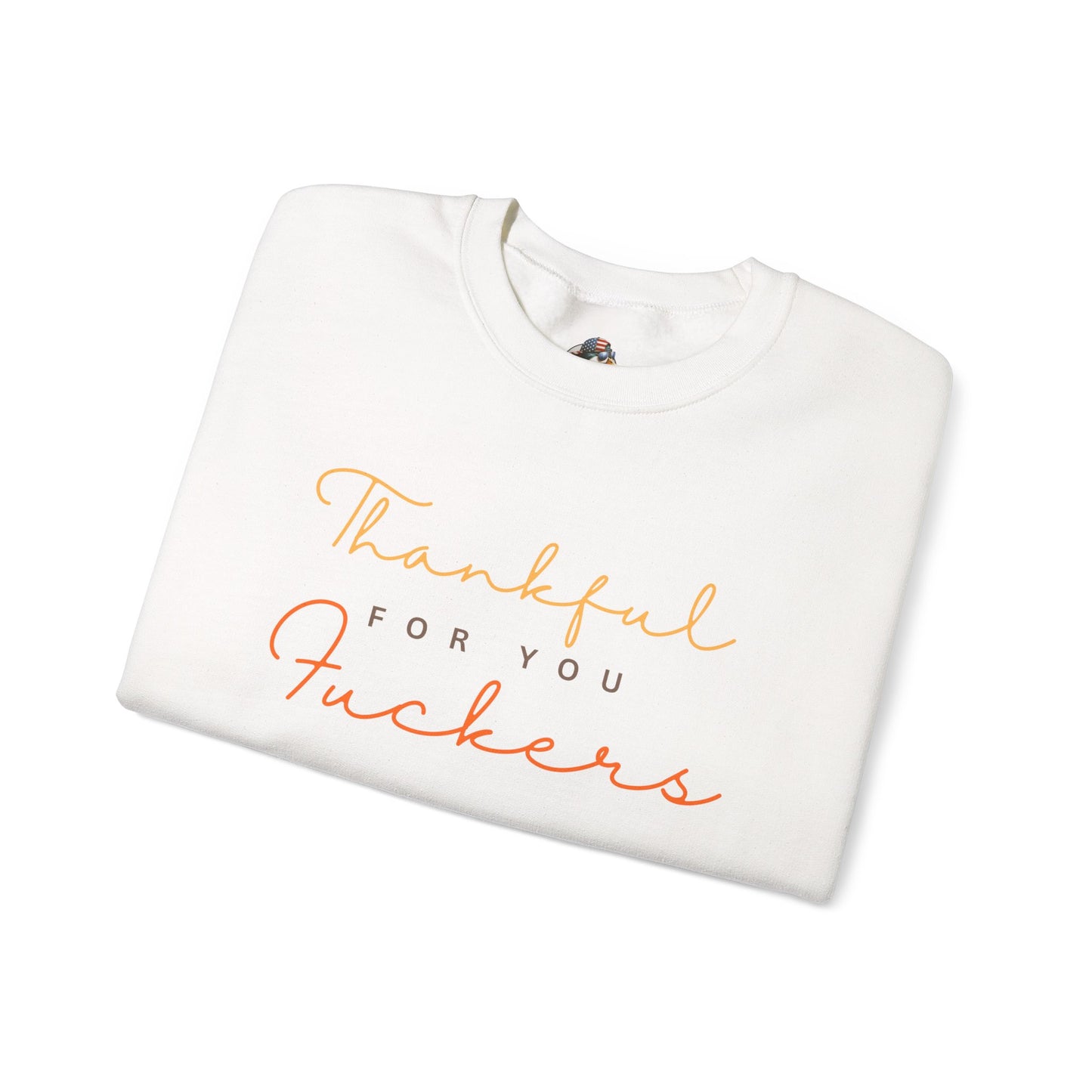 Crewneck Sweatshirt — "Thankful For You Fuckers" Script Thanksgiving Pullover