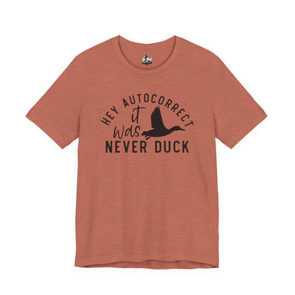 “Autocorrect, it was never duck” Tee