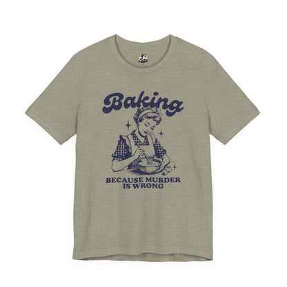 Baking Humor Tee - Unisex Jersey Short Sleeve Tee, Funny T-Shirt, Gift for Bakers, Kitchen Lover Top, Quirky Cooking Apparel