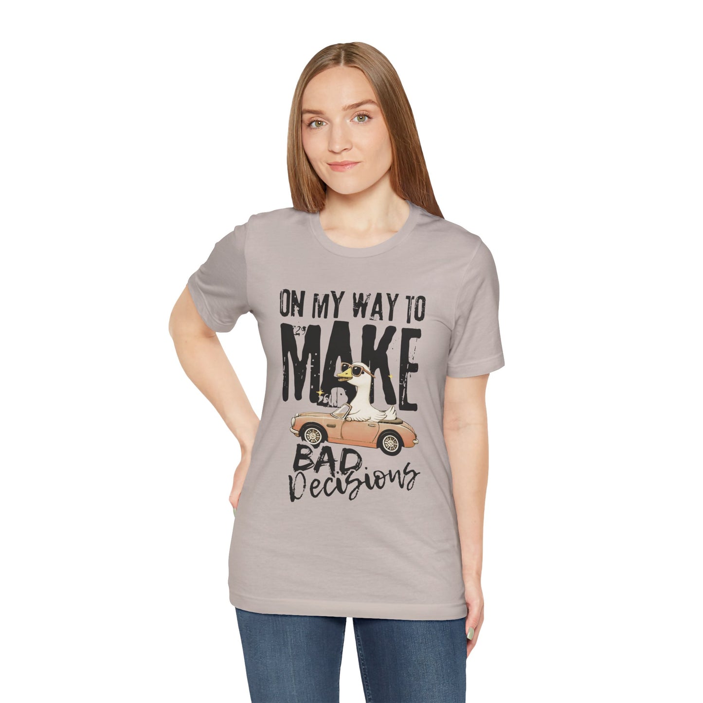 Silly Goose - "On My way to make bad decisions tee"