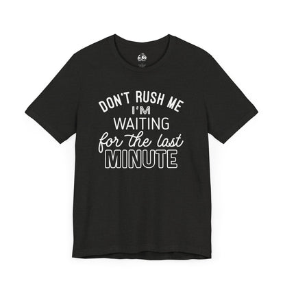 Funny Last Minute Tee, Unisex Humor Shirt, Perfect Gift for Students, Casual Wear, Birthday Apparel, Relaxed Fit