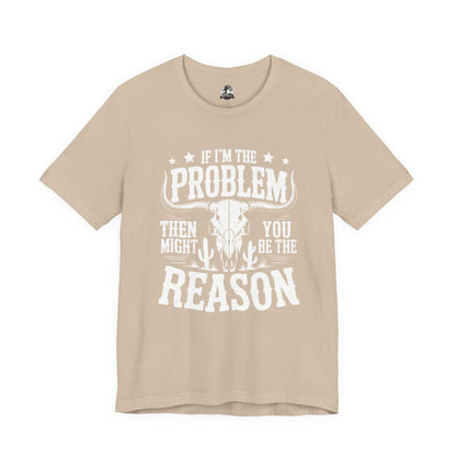 If I'm The Problem Unisex Tee