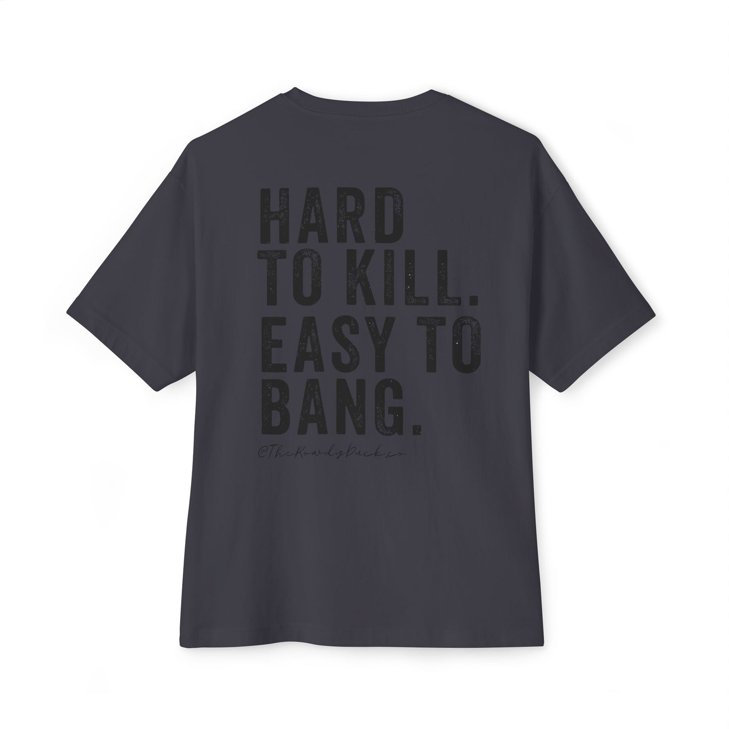 Unisex Oversized Boxy Tee - Hard to Kill, Easy to Bang