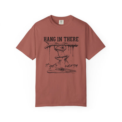 Hang in there, It gets worse Graphic Tee