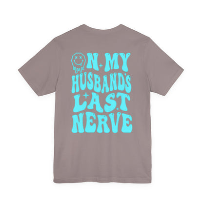 Graphic Tee- " On My husbands Last Nerve"