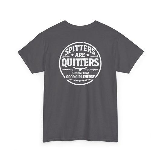 "Spitters Are Quitters" custom tee for men