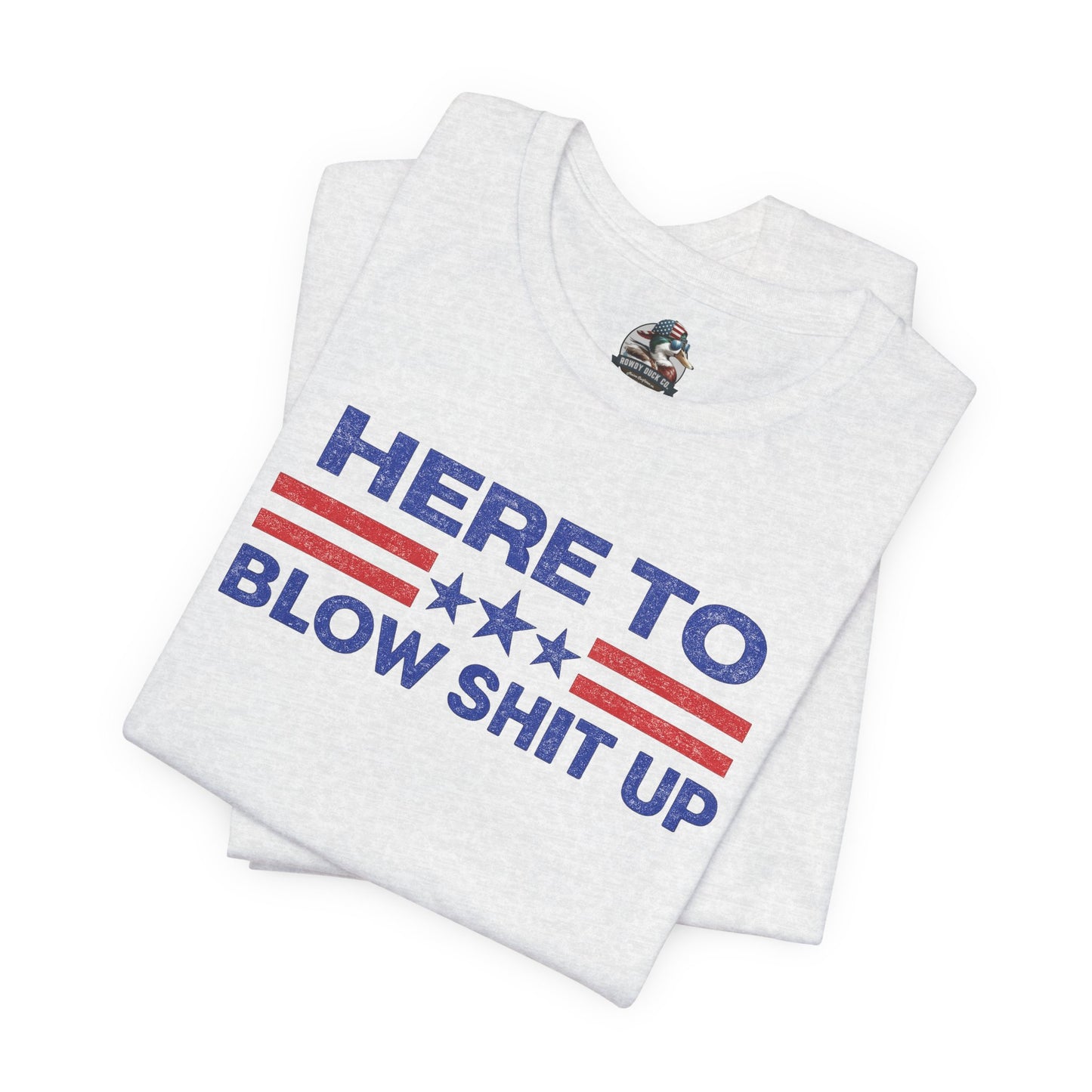 Here To Blow Shit Up Adult Tee