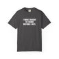 Think Before I Act Garment-Dyed Tee Shirt - Unisex