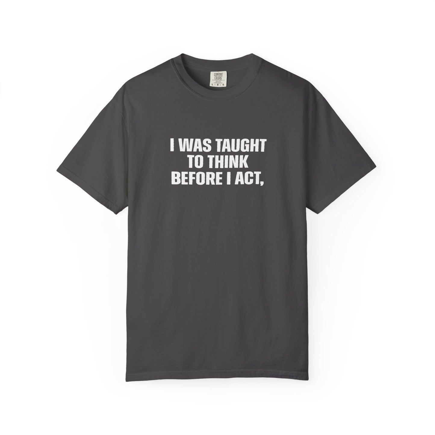 Think Before I Act Garment-Dyed Tee Shirt - Unisex