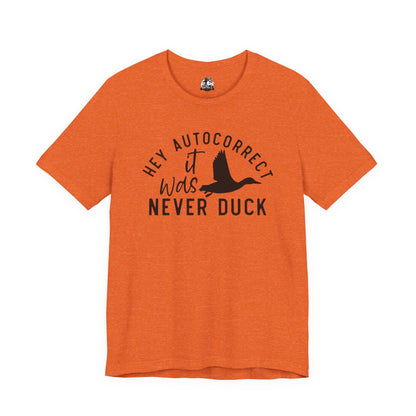 “Autocorrect, it was never duck” Tee