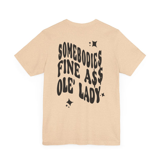 Graphic Tee " Somebodies Fine Ass Ole' Lady"
