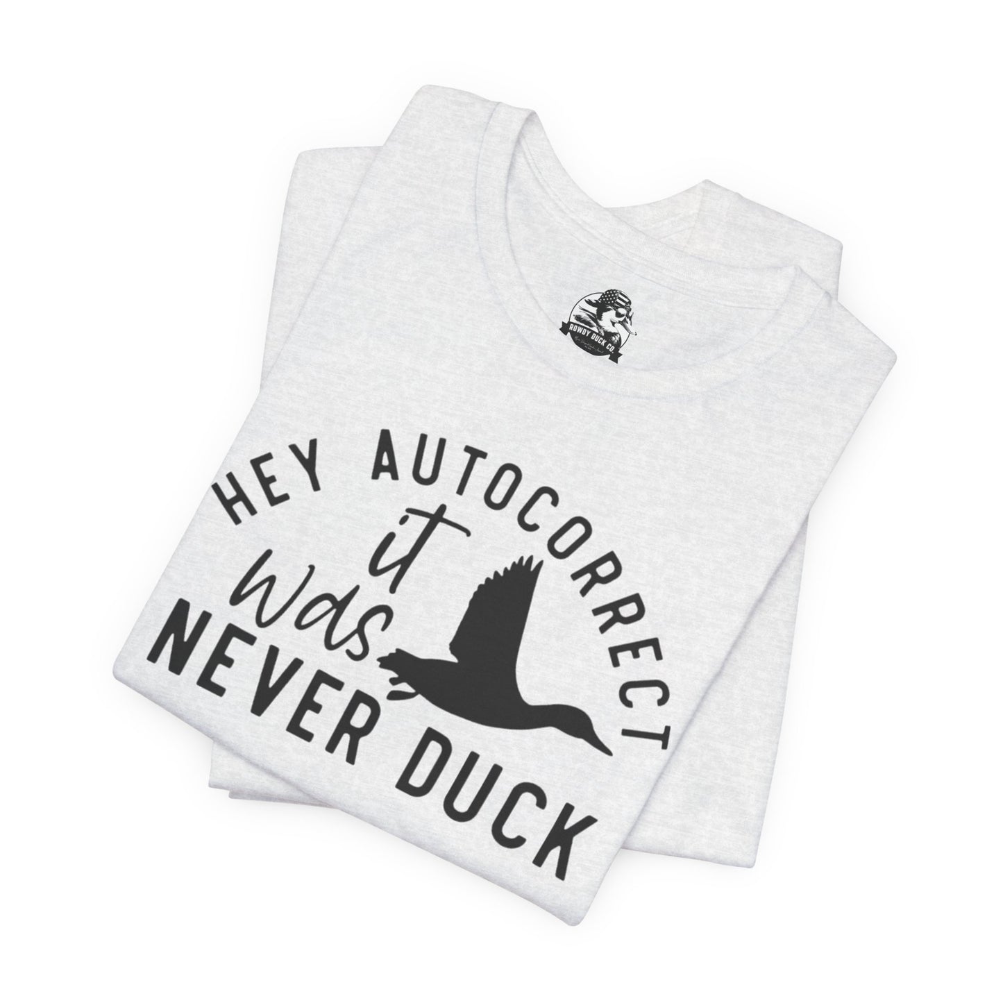 “Autocorrect, it was never duck” Tee
