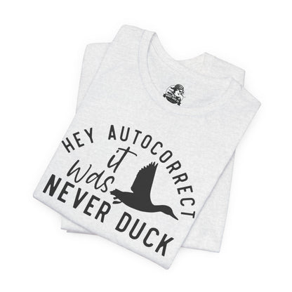“Autocorrect, it was never duck” Tee